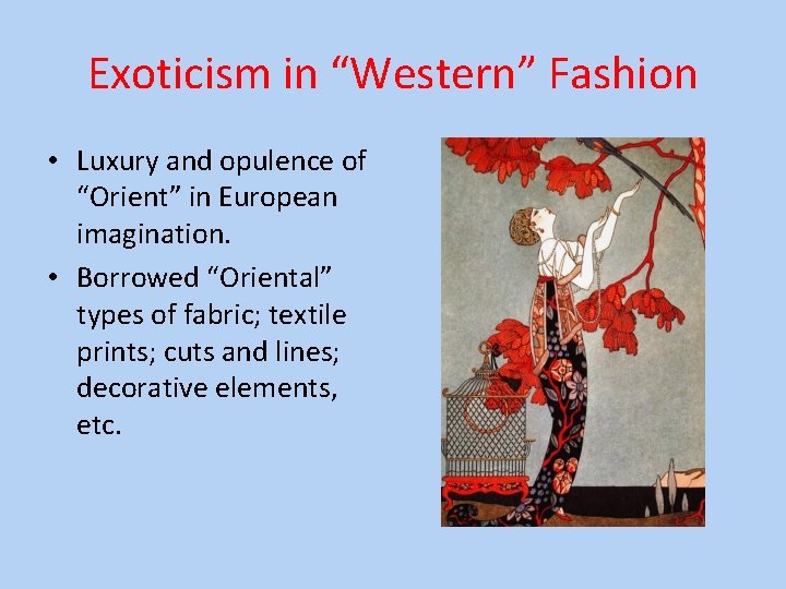 Exoticism in “Western” Fashion • Luxury and opulence of “Orient” in European imagination. •