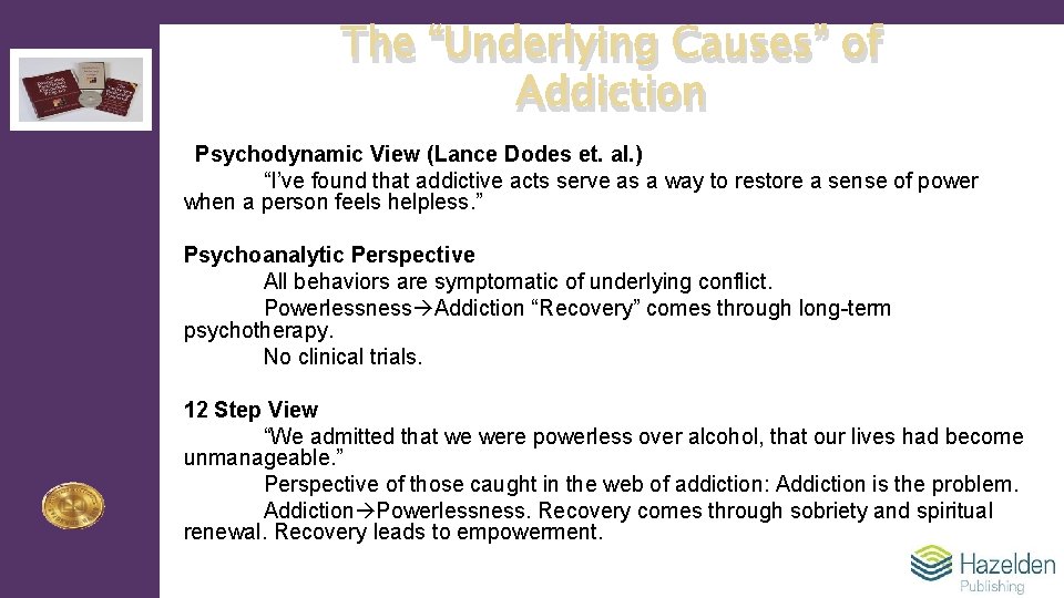 The “Underlying Causes” of Addiction Psychodynamic View (Lance Dodes et. al. ) “I’ve found