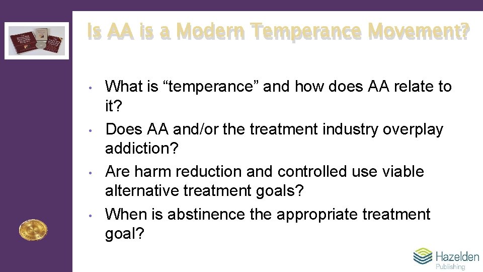 Is AA is a Modern Temperance Movement? • • What is “temperance” and how