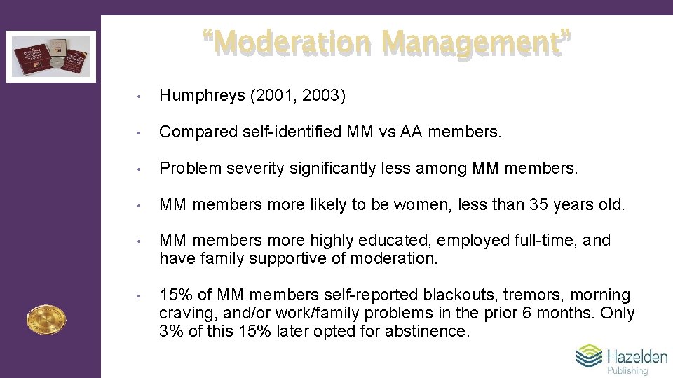 “Moderation Management” • Humphreys (2001, 2003) • Compared self-identified MM vs AA members. •