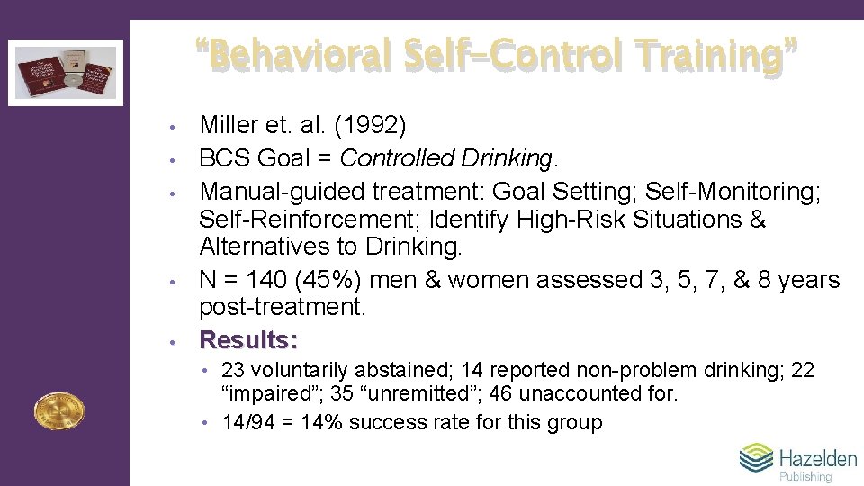 “Behavioral Self-Control Training” • • • Miller et. al. (1992) BCS Goal = Controlled