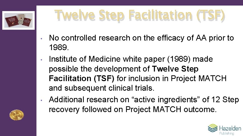 Twelve Step Facilitation (TSF) • • • No controlled research on the efficacy of