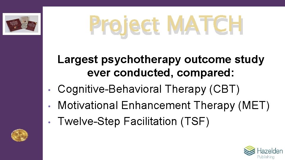 Project MATCH • • • Largest psychotherapy outcome study ever conducted, compared: Cognitive-Behavioral Therapy