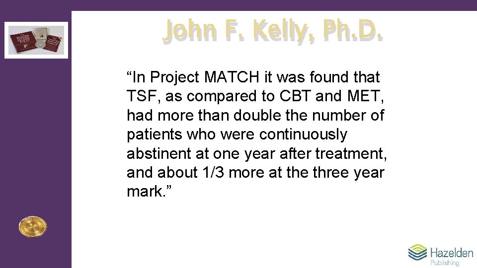 John F. Kelly, Ph. D. “In Project MATCH it was found that TSF, as