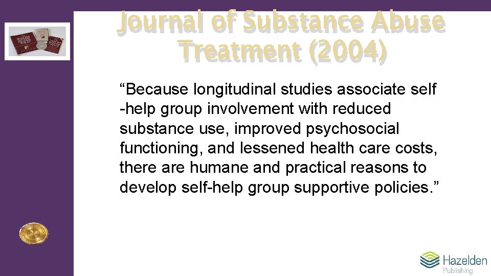 Journal of Substance Abuse Treatment (2004) “Because longitudinal studies associate self -help group involvement