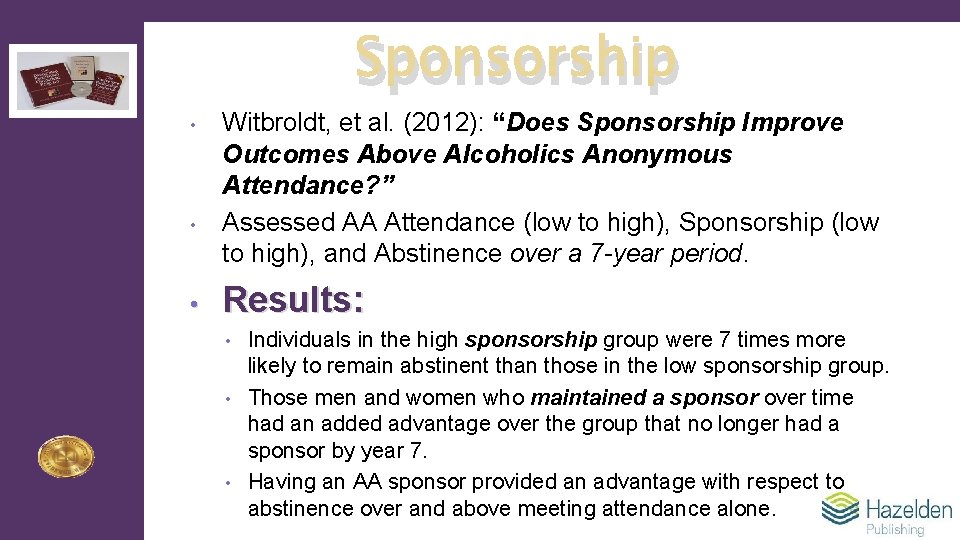 Sponsorship • • • Witbroldt, et al. (2012): “Does Sponsorship Improve Outcomes Above Alcoholics