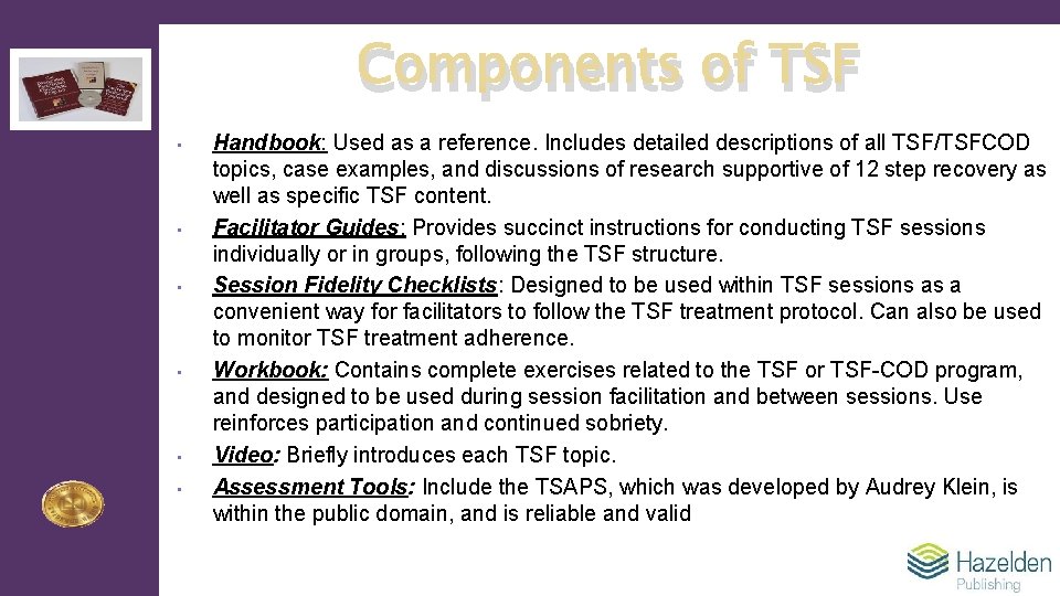 Components of TSF • • • Handbook: Used as a reference. Includes detailed descriptions