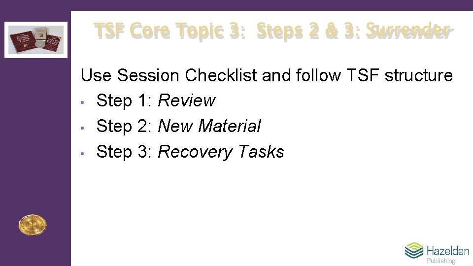 TSF Core Topic 3: Steps 2 & 3: Surrender Use Session Checklist and follow