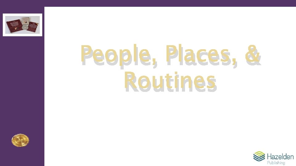 People, Places, & Routines 