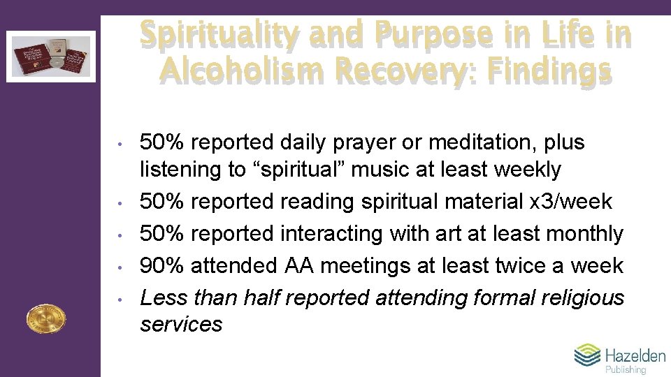 Spirituality and Purpose in Life in Alcoholism Recovery: Findings • • • 50% reported