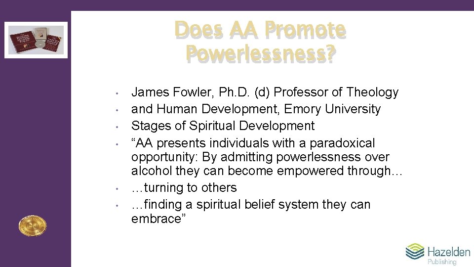 Does AA Promote Powerlessness? • • • James Fowler, Ph. D. (d) Professor of