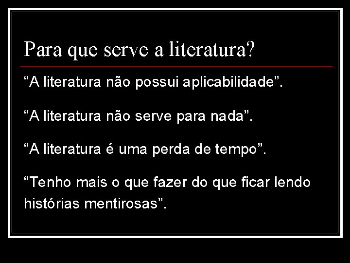 Para que serve a literatura? “A literatura não possui aplicabilidade”. “A literatura não serve Para que serve a literatura? “A literatura não possui aplicabilidade”. “A literatura não serve