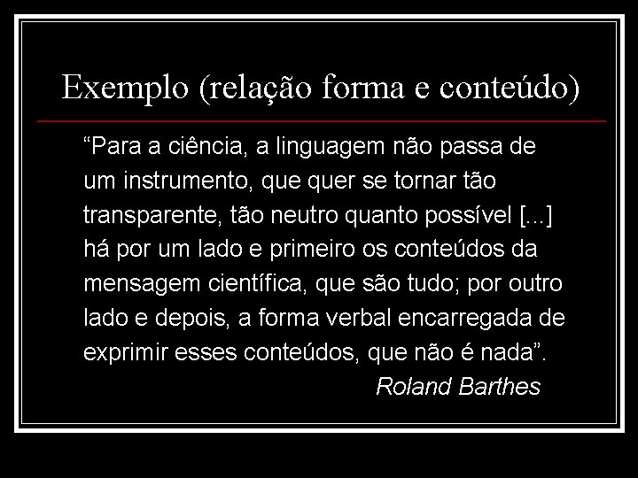 Exemplo (relação forma e conteúdo) “Para a ciência, a linguagem não passa de um Exemplo (relação forma e conteúdo) “Para a ciência, a linguagem não passa de um