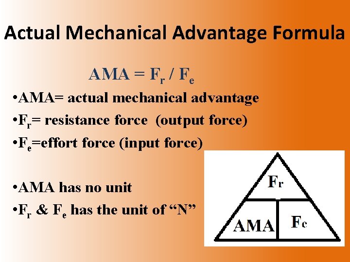 Actual Mechanical Advantage Formula AMA = Fr / Fe • AMA= actual mechanical advantage