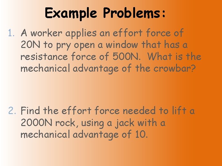 Example Problems: 1. A worker applies an effort force of 20 N to pry