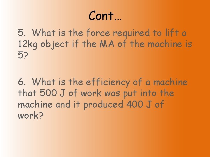 Cont… 5. What is the force required to lift a 12 kg object if