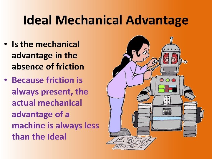 Ideal Mechanical Advantage • Is the mechanical advantage in the absence of friction •