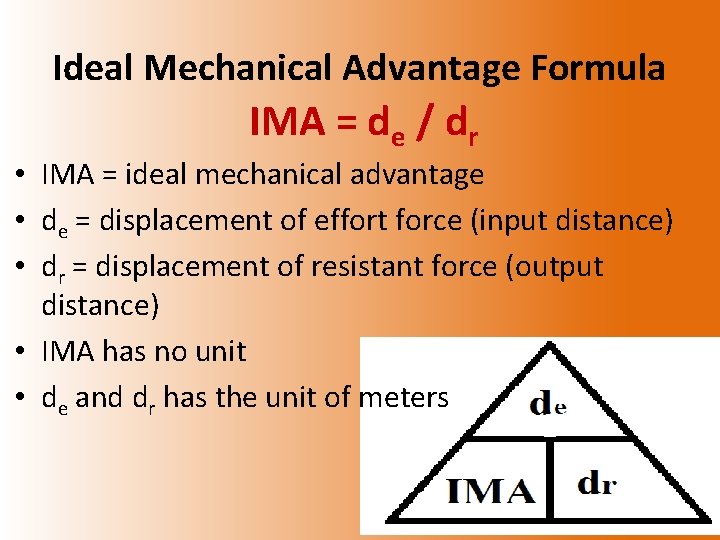 Ideal Mechanical Advantage Formula IMA = de / dr • IMA = ideal mechanical