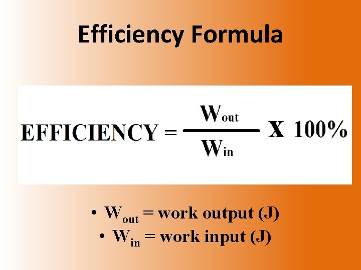 Efficiency Formula • Wout = work output (J) • Win = work input (J)