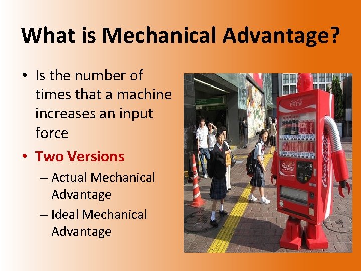 What is Mechanical Advantage? • Is the number of times that a machine increases