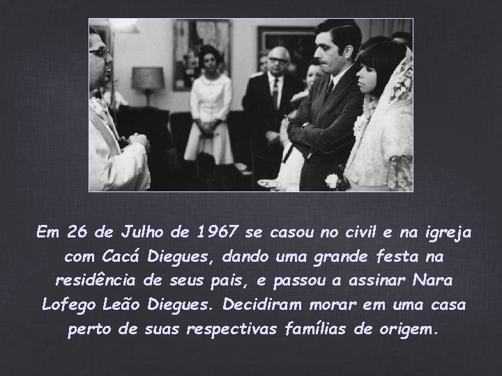 Em 26 de Julho de 1967 se casou no civil e na igreja com Em 26 de Julho de 1967 se casou no civil e na igreja com