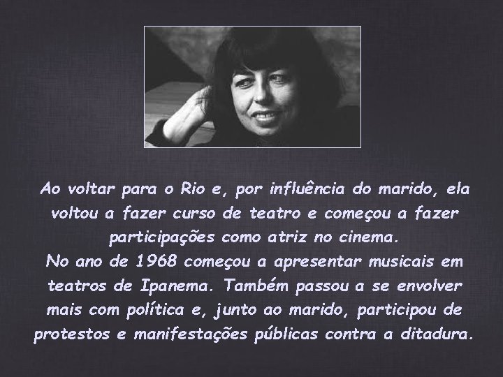 Ao voltar para o Rio e, por influência do marido, ela voltou a fazer Ao voltar para o Rio e, por influência do marido, ela voltou a fazer