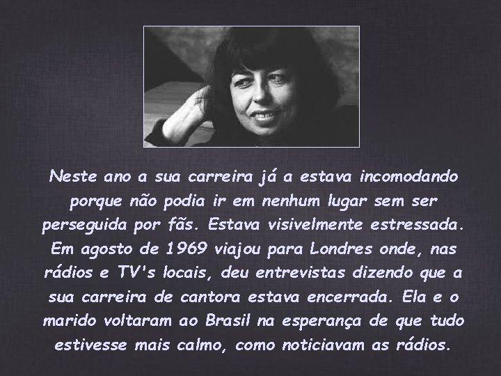 Neste ano a sua carreira já a estava incomodando porque não podia ir em Neste ano a sua carreira já a estava incomodando porque não podia ir em
