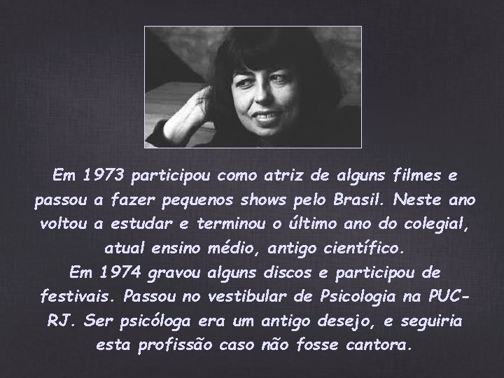 Em 1973 participou como atriz de alguns filmes e passou a fazer pequenos shows Em 1973 participou como atriz de alguns filmes e passou a fazer pequenos shows