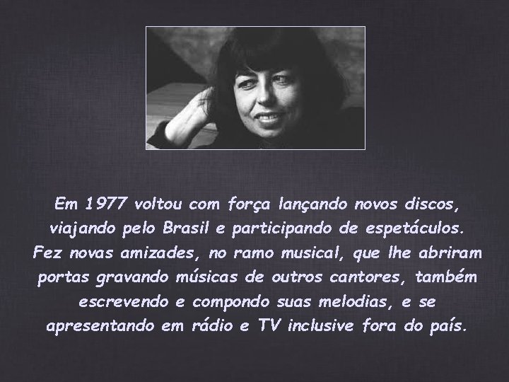 Em 1977 voltou com força lançando novos discos, viajando pelo Brasil e participando de Em 1977 voltou com força lançando novos discos, viajando pelo Brasil e participando de