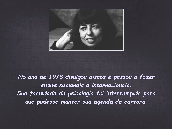 No ano de 1978 divulgou discos e passou a fazer shows nacionais e internacionais. No ano de 1978 divulgou discos e passou a fazer shows nacionais e internacionais.