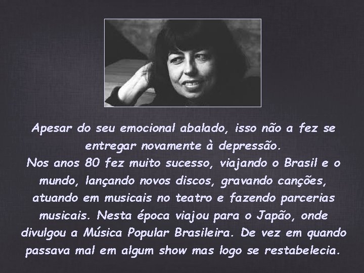Apesar do seu emocional abalado, isso não a fez se entregar novamente à depressão. Apesar do seu emocional abalado, isso não a fez se entregar novamente à depressão.