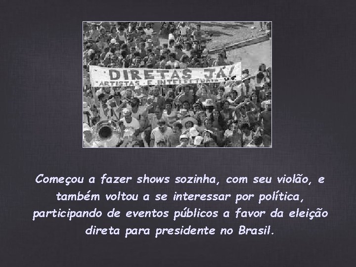 Começou a fazer shows sozinha, com seu violão, e também voltou a se interessar Começou a fazer shows sozinha, com seu violão, e também voltou a se interessar