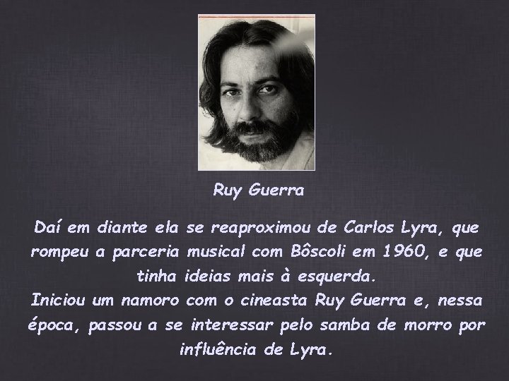 Ruy Guerra Daí em diante ela se reaproximou de Carlos Lyra, que rompeu a Ruy Guerra Daí em diante ela se reaproximou de Carlos Lyra, que rompeu a