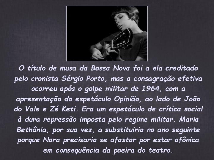 O título de musa da Bossa Nova foi a ela creditado pelo cronista Sérgio O título de musa da Bossa Nova foi a ela creditado pelo cronista Sérgio