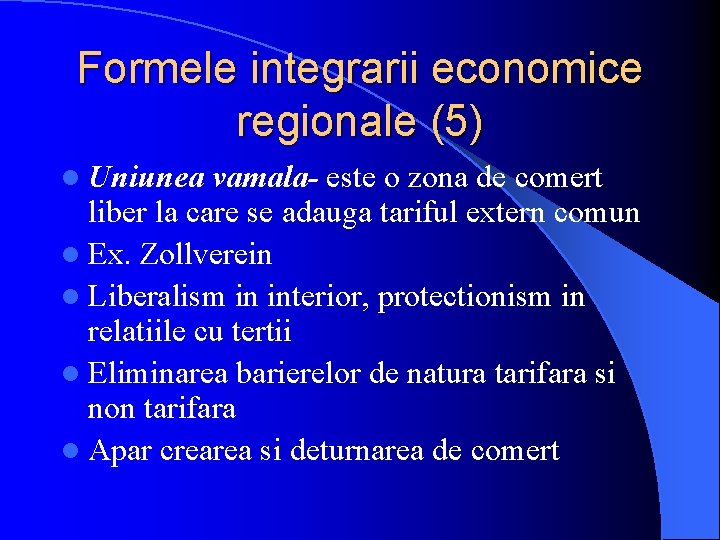 Formele integrarii economice regionale (5) l Uniunea vamala- este o zona de comert liber