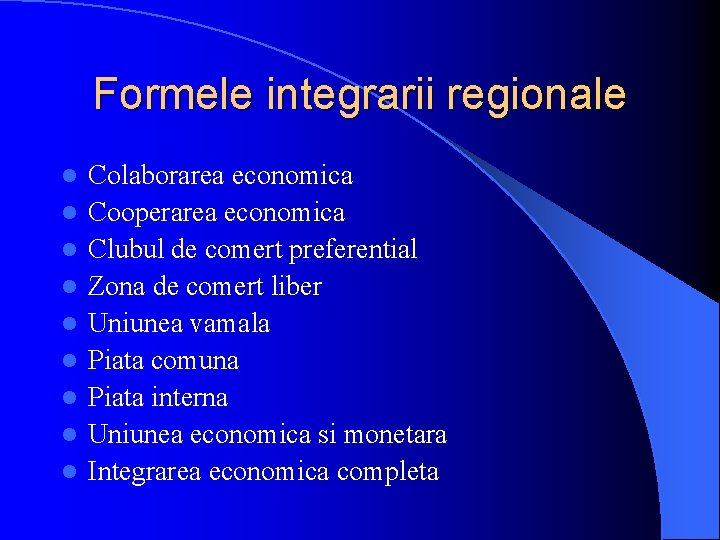 Formele integrarii regionale l l l l l Colaborarea economica Cooperarea economica Clubul de