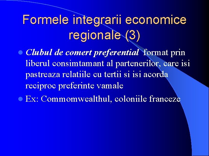 Formele integrarii economice regionale (3) l Clubul de comert preferential format prin liberul consimtamant