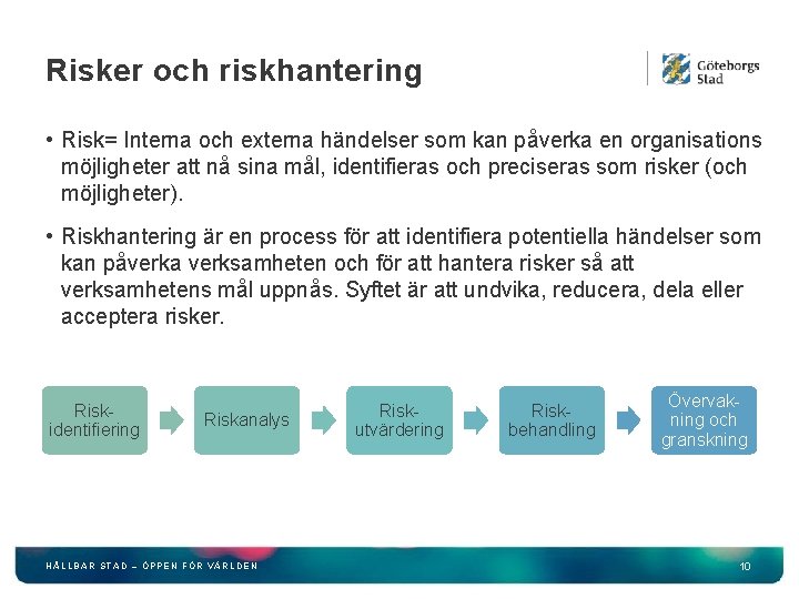 Risker och riskhantering • Risk= Interna och externa händelser som kan påverka en organisations