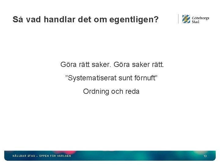 Så vad handlar det om egentligen? Göra rätt saker. Göra saker rätt. ”Systematiserat sunt