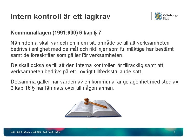 Intern kontroll är ett lagkrav Kommunallagen (1991: 900) 6 kap § 7 Nämnderna skall