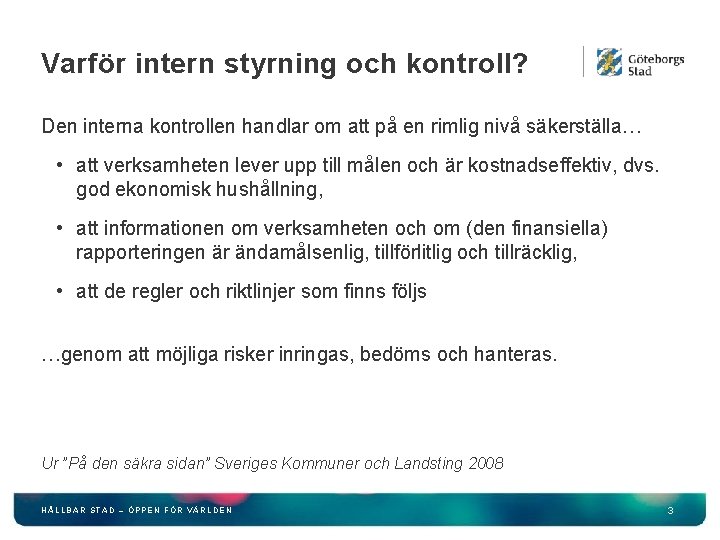 Varför intern styrning och kontroll? Den interna kontrollen handlar om att på en rimlig