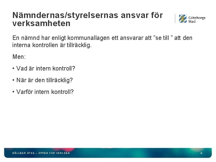 Nämndernas/styrelsernas ansvar för verksamheten En nämnd har enligt kommunallagen ett ansvarar att ”se till