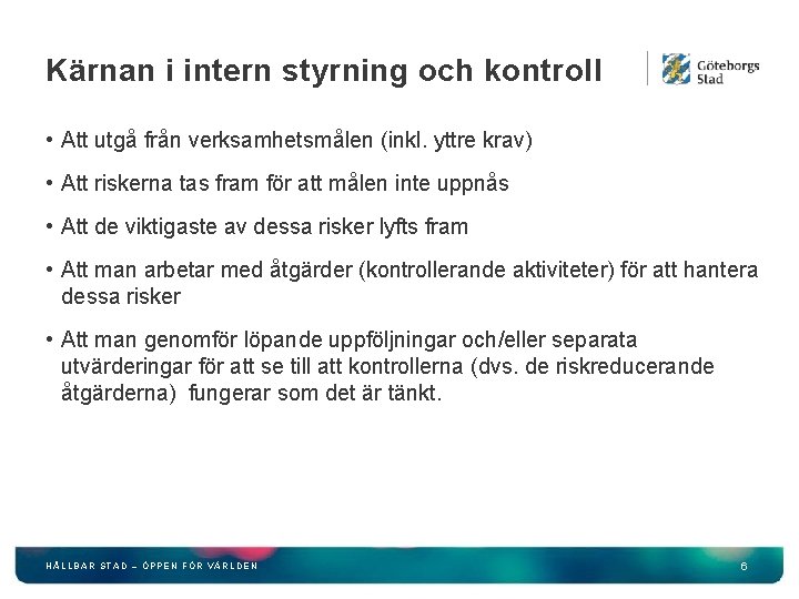 Kärnan i intern styrning och kontroll • Att utgå från verksamhetsmålen (inkl. yttre krav)