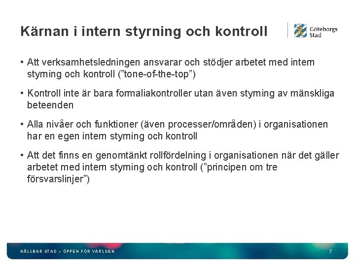 Kärnan i intern styrning och kontroll • Att verksamhetsledningen ansvarar och stödjer arbetet med