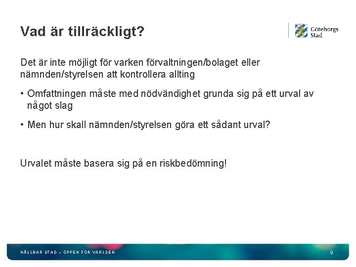 Vad är tillräckligt? Det är inte möjligt för varken förvaltningen/bolaget eller nämnden/styrelsen att kontrollera