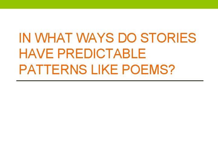 IN WHAT WAYS DO STORIES HAVE PREDICTABLE PATTERNS LIKE POEMS? 