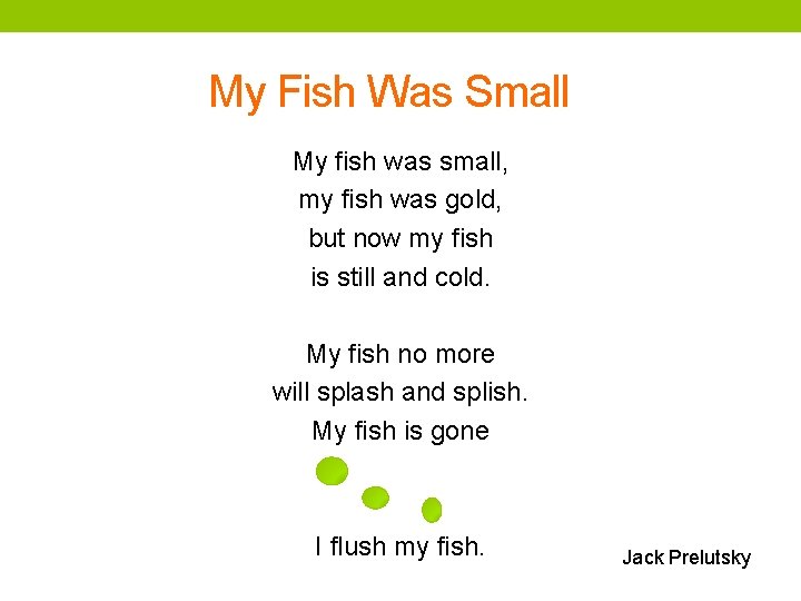 My Fish Was Small My fish was small, my fish was gold, but now