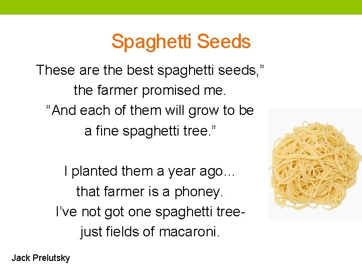 Spaghetti Seeds These are the best spaghetti seeds, ” the farmer promised me. “And