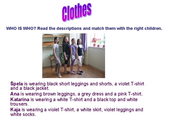 WHO IS WHO? Read the descriptions and match them with the right children. Špela WHO IS WHO? Read the descriptions and match them with the right children. Špela