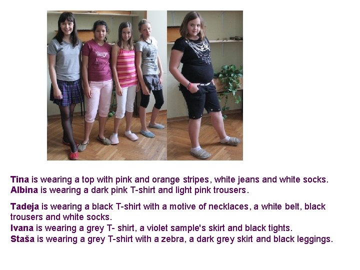 Tina is wearing a top with pink and orange stripes, white jeans and white Tina is wearing a top with pink and orange stripes, white jeans and white